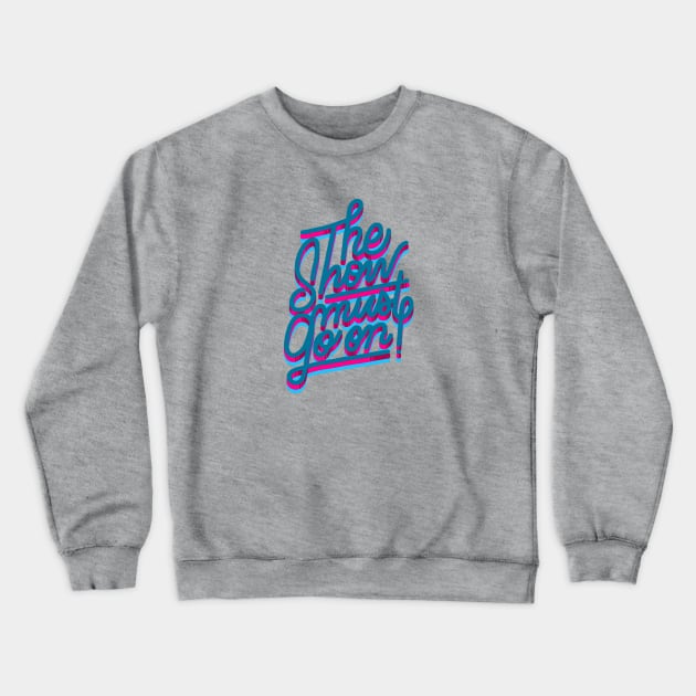 THE SHOW MUST GO ON Crewneck Sweatshirt by MAYRAREINART